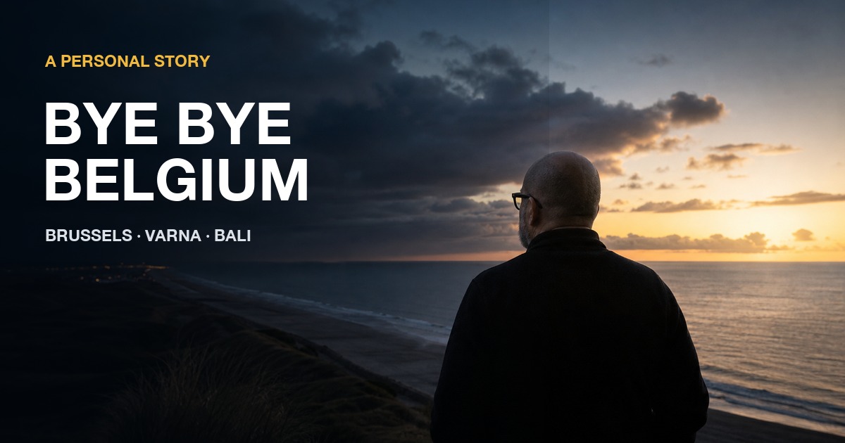 Bye Bye Belgium — Brussels, Varna and Bali